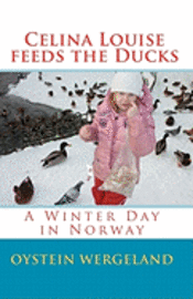bokomslag Celina Louise feeds the Ducks: A Winter Day in Norway