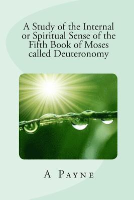 bokomslag A Study of the Internal or Spiritual Sense of the Fifth Book of Moses called Deuteronomy