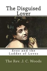 bokomslag The Disguised Lover: Eros and the Ladder of Loves