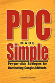 bokomslag PPC Made Simple: Pay Per Click Strategies For Dominating Google Adwords