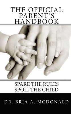 bokomslag The Official Parent's Handbook: Spare the rules, spoil the child!