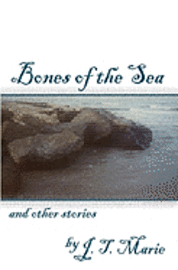 J T Marie, J. T. Marie - Bones of the Sea and Other Stories, Häftad