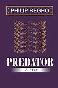 Philip Begho - Predator: A Play, Häftad