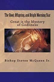 bokomslag The Root, Offspring, and Bright Morning Star: Great is the Mystery of Godliness