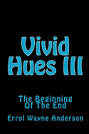 bokomslag Vivid Hues III: The Beginning Of The End