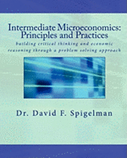 Intermediate Microeconomics: Principles and Practices: building critical thinking and economic reasoning through a problem solving approach 1