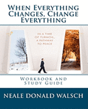 bokomslag When Everything Changes, Change Everything: Workbook and Study Guide