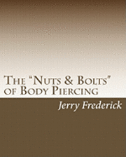 bokomslag The 'Nuts & Bolts' of Body Piercing: What Every New Body Piercer Needs to Know . . . But Nobody Will Tell You!