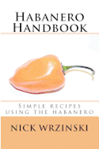 bokomslag Habanero Handbook: Simple recipes using the habanero