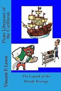 Vincent P. Lewis, Lynn M. Geyer - Pirate Librarians of the Caribbean: The Legend of the Bloody Revenge, Häftad