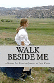 Walk Beside Me: A Modern Day Handcart Journey 1