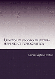 bokomslag Lungo un secolo di storia- Appendice fotografica: Memorie della famiglia Tentori Montalto dal Risorgimento alla Repubblica