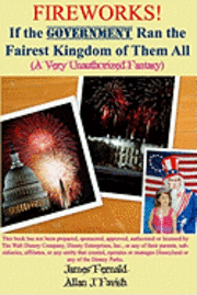 Allan J. Favish, James Fernald - Fireworks! If the Government Ran the Fairest Kingdom of Them All (A Very Unauthorized Fantasy), Häftad