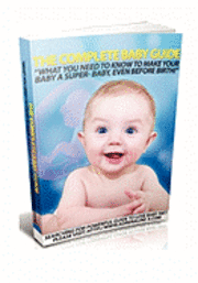 bokomslag The Complete Baby Guide- What You Need to Know to Make Your Baby a Super-Baby, even before Birth!