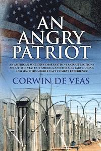 bokomslag An Angry Patriot: An American soldier's observations and reflections about the state of America and the military during and since his Middle East comb