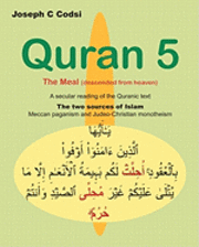 bokomslag Quran 5: The Meal (descended from heaven) - A secular reading of the Quranic text. The two sources of Islam, Meccan paganism an