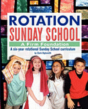 bokomslag Rotation Sunday School: A Firm Foundation: A Six-Year Rotational Sunday School Curriculum