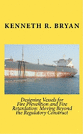 bokomslag Designing Vessels for Fire Prevention and Fire Retardation: Moving Beyond the Regulatory Construct