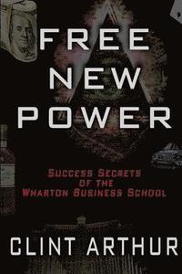 bokomslag Free New Power: Success Secrets of The Wharton Business Schoool
