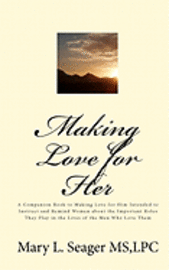 bokomslag Making Love for Her: A Companion Book to Making Love for Him Intended to Instruct and Remind Women about the Important Roles They Play in t