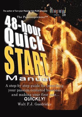 The Turn Your Passion Into Profit Quick Start Manual: A step-by-step guide for transforming any talent, hobby or product idea into a money-making vent 1