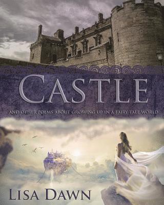 Castle: and other poems about growing up in a fairy tale world 1