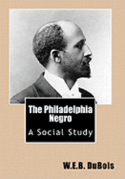 bokomslag The Philadelphia Negro: A Social Study