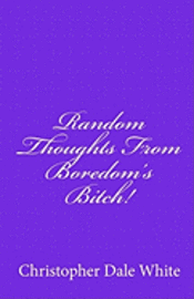 bokomslag Random Thoughts From Boredom's Bitch!