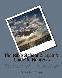 bokomslag The Bible School Dropout's Guide to Hebrews: (The self-paced study guide for the almost do-it-yourselfer!)