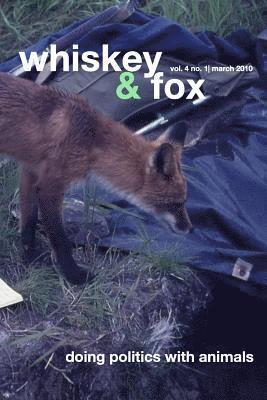 Whiskey & Fox Vol. 4 No. 1 March 2010: doing politics with animals 1