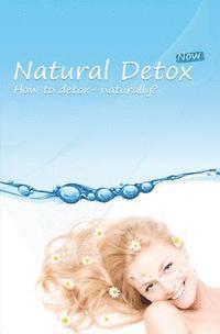 bokomslag Natural Detox Now: A practical guide to natural detoxification and healthy lifestyle