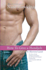 bokomslag How To Give A Hand Job: An Illustrated Guide