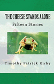 bokomslag The Cheese Stands Alone: Short Stories by Timothy Patrick Kirby