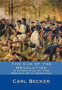 bokomslag The Eve of the Revolution: A Chronicle of The Breach With England