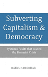 bokomslag Subverting Capitalism and Democracy: Systemic faults that caused the Financial Crisis
