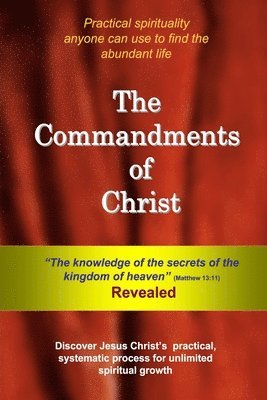 The Commandments of Christ: The 'Knowledge of the Secrets of the Kingdom of Heaven' - Revealed 1