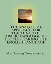 bokomslag The Analytical Approach For Teaching The Arabic Language To People Speaking The English Language