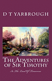 THE ADVENTURES of SIR TIMOTHY: in the LAND OF TOMORROW