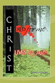 bokomslag Christ Died For Me, Christ Lives In Me