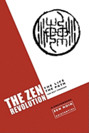 bokomslag The Zen Revolution: The Life, The Path, The Way Through