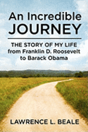 bokomslag An Incredible Journey: The Story of My Life from Franklin D. Roosevelt to Barack Obama