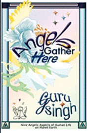 Angels Gather Here: Nine Angelic Aspects of Human Life on Planet Earth