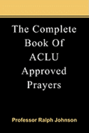 Ralph Johnson - The Complete Book Of ACLU Approved Prayers, Häftad