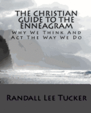 Randall Lee Tucker - The Christian Guide To The Enneagram: Why We Think And Act The Way We Do, Häftad