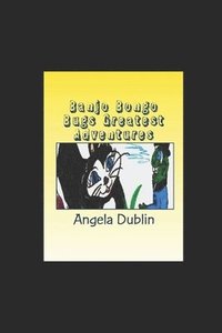 bokomslag Banjo Bongo Bugs Greatest Adventures: by Angela Dublin