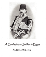 bokomslag A Confederate Soldier in Egypt: Late Colonel in U.S. Army, Major-General in the Confederate Service,