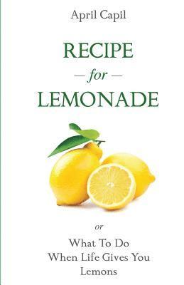 bokomslag Recipe for Lemonade: Or, What to Do When Life Gives You Lemons