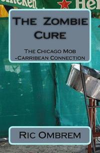 bokomslag The Zombie Cure: The Chicago Mob-Carribean Connection