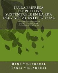 bokomslag IFA La Empresa Competitiva Sustentable en la Era del Capital Intelectual: Inteligente en la Organización, Flexible en la Producción, Ágil en la Comerc