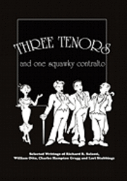 bokomslag Three Tenors and One Squawky Contralto: Selected Writings by Richard R. Salassi, Charles Hampton Gragg, William Otto, and Lori Stubbings